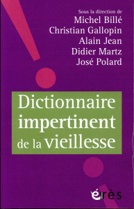 Dictionnaire impertinent de la vieillesse - Polard José ; Billé Michel ; Gallopin Christian ;
