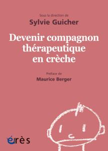 Devenir compagnon thérapeutique en crèche - Guicher Sylvie ; Berger Maurice ; Besson Sindy ; F
