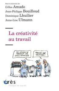 La créativité au travail - Amado Gilles ; Bouilloud Jean-Philippe ; Lhuilier