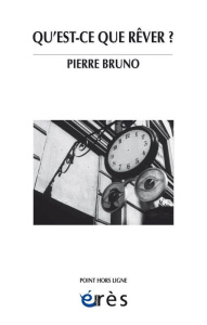Qu'est-ce que rêver ? - Bruno Pierre