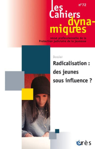 Les Cahiers dynamiques N° 72 : Radicalisations : des jeunes sous influence ? - COLLECTIF