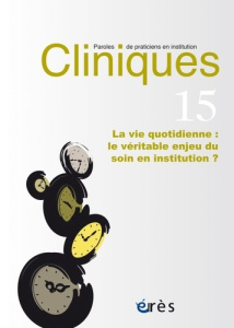 Cliniques N° 15 : La vie quotidienne : le véritable enjeu du soin en institution ? - Costantino Charlotte