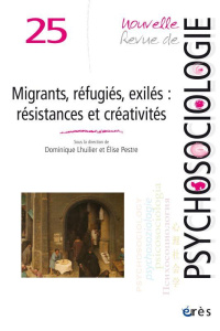 Nouvelle revue de psychosociologie N° 25, printemps 2018 : Migrants, réfugiés, exilés : résistances - Lhuilier Dominique ; Pestre Elise
