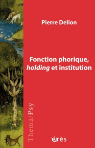 Fonction phorique, holding et institution - Delion Pierre