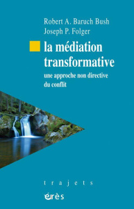 La médiation transformative. Une approche non directive du conflit - Baruch Bush Robert ; Folger Joseph ; Chambert-Loir
