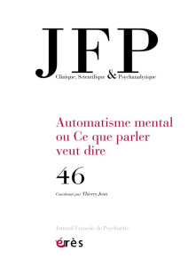 Journal Français de Psychiatrie N° 46 : Ce que parler veut dire. L'automatisme mental 2 - COLLECTIF