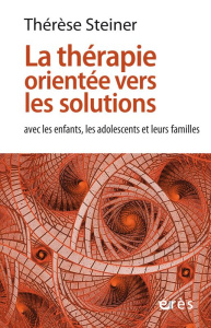 La thérapie orientée vers les solutions avec les enfants, les adolescents et leurs familles - Steiner Therese ; Cabié Marie-Christine