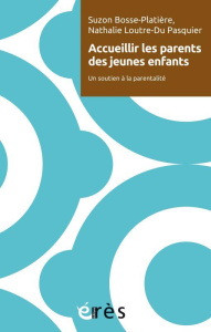 Accueillir les parents des jeunes enfants. Un soutien à la parentalité - Bosse-Platière Suzon ; Loutre-Du Pasquier Nathalie