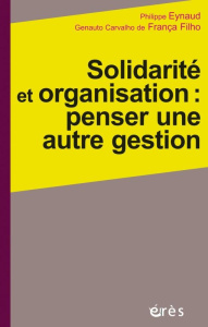 Solidarité et organisation : penser une autre gestion - Eynaud Philippe ; Carvalho de França Filho Genauto