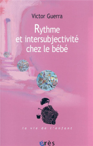 Rythme et intersubjectivité chez le bébé - Guerra Victor ; Klang Laura ; Konicheckis Alberto