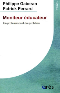 Moniteur éducateur. Un professionnel du quotidien, Edition revue et augmentée - Gaberan Philippe ; Perrard Patrick