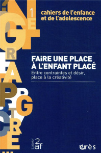 Cahiers de l'enfance et de l'adolescence N° 1 : Faire une place à l'enfant placé. Entre contraintes - Bass Denise