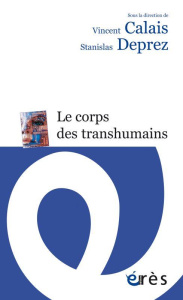 Le corps des transhumains - Calais Vincent ; Deprez Stanislas ; Tisseron Serge