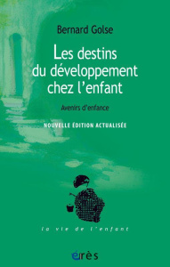 Les destins du développement de l'enfant. Avenirs d'enfance - Golse Bernard
