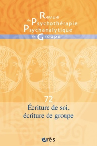 Revue de psychothérapie psychanalytique de groupe N° 72/2019 : Ecritures de soi, écritures de groupe - COLLECTIF
