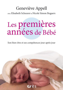 Les premières années de bébé. Son bien-être et ses compétences jour après jour - Appell Geneviève ; Scheurer Elisabeth ; Simon Boga