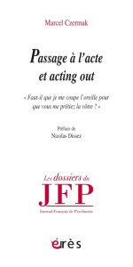 Acting out et passage à l'acte. "Faudra-t-il que je me coupe l'oreille pour que vous me prétiez la v - Czermak Marcel ; Dissez Nicolas