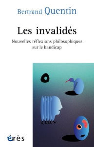 Les invalidés. Nouvelles réflexions philosophiques sur le handicap - Quentin Bertrand