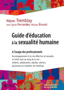 Guide d'éducation à la sexualité humaine à l'usage des professionnels - Tremblay Réjean ; Brunot Nicolas ; Fernandez Sylvi