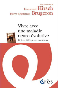 Vivre avec une maladie neuro-évolutive. Enjeux éthiques et sociétaux - Brugeron Pierre-Emmanuel ; Hirsch Emmanuel ; Clane