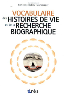 Vocabulaire des histoires de vie et de la recherche biographique - Delory-Momberger Christine