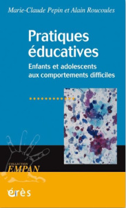 Pratiques éducatives. Enfants et adolescents aux comportements difficiles - Pepin Marie-Claude ; Roucoules Alain ; Puyuelo Rém