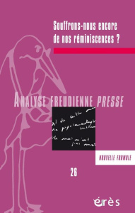 Analyse Freudienne Presse N° 26/2019 : Souffrons-nous encore de nos réminiscences...? - COLLECTIF