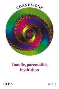 Connexions N° 112 : Famille, parentalité, institution. Nouvelles perspectives dans les institutions - COLLECTIF