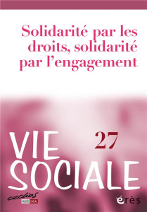 Vie Sociale N° 27 : Solidarité par les droits, solidarité par l'engagement - Bouquet Brigitte ; Jaeger Marcel