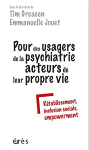 Pour des usagers de la psychiatrie acteurs de leur propre vie. Rétablissement, inclusion sociale, em - Greacen Tim ; Jouët Emmanuelle