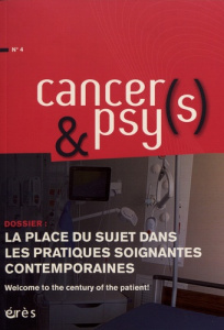 Cancers & psys N° 4 : La place du sujet dans les pratiques soignantes contemporaines - Arnault Yolande
