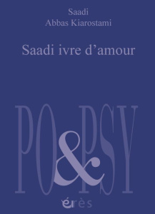 Saadi ivre d'amour. Edition bilingue français-persan - Kiarostami Abbas ; Kamranzadeh Amin ; Merger Franc