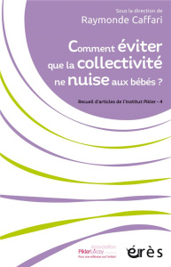 Comment éviter que la collectivité ne nuise aux bébés ? Recueils d'articles de l'institut Pikler vol - Caffari Raymonde