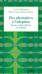 Des alternatives à l'adoption. Pour les enfants délaissés ou en danger - Delannoy Cécile ; Bouet-Simon Marie-Laure