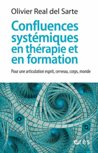 Confluences systémiques en thérapie et en formation. Pour une articulation esprit, cerveau, corps, m - Real del Sarte Olivier