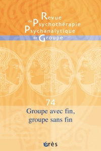 Revue de psychothérapie psychanalytique de groupe N° 74/2020 : Groupe avec fin, groupe sans fin - COLLECTIF