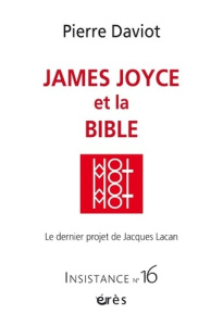 Insistance N° 16 : James Joyce et la Bible. Le dernier projet de Jacques Lacan - Daviot Pierre