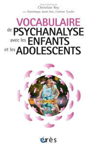 Vocabulaire de psychanalyse avec les enfants et les adolescents - Rey Christian ; Janin-Duc Dominique ; Tyszler Cori