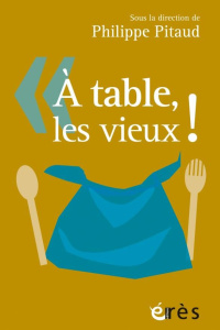 A table, les vieux ! - Pitaud Philippe