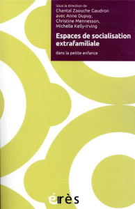 Espaces de socialisation extrafamiliale dans la petite enfance - Zaouche Gaudron Chantal ; Dupuy Anne ; Mennesson C
