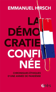 Une démocratie confinée. L'éthique quoi qu'il en coûte - Hirsch Emmanuel ; Amouyel Philippe