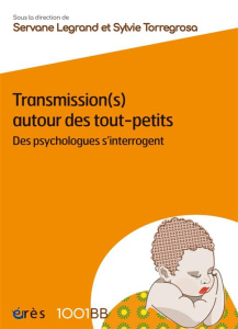 Transmission(s) autour des tout-petits. Des psychologues s'interrogent - Legrand Servane ; Torregrosa Sylvie