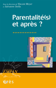 Parentalité(s) et après ? - Meyer Vincent ; Stella Salvatore ; Darcourt Guy ;