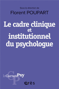 Le cadre clinique et institutionnel du psychologue. Boussole éthique, outil diagnostique, levier thé - Poupart Florent