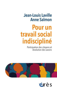 Pour un travail social indiscipliné. Participation des citoyens et révolution des savoirs - Laville Jean-Louis ; Salmon Anne