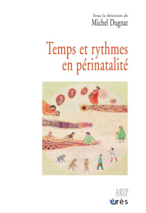 Temps et rythmes en périnatalité - Dugnat Michel ; Dugnat-Collomb Natacha ; Poinso Fr