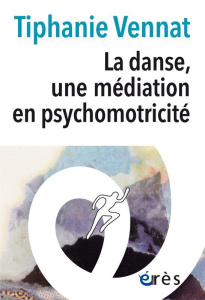 La danse, une médiation en psychomotricité - Vennat Tiphanie ; Giromini Françoise