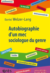 Autobiographie d'un mec sociologue du genre. Retour sur 35 ans de recherches critiques - Welzer-Lang Daniel