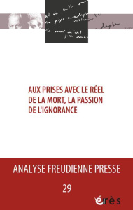 Analyse Freudienne Presse N° 29/2022 : Aux prises avec le réel de la mort : la passion de l'ignoranc - Muller-Mossé Sylvie ; Granier de Cassagnac Serge