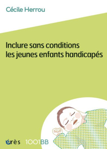 Inclure sans conditions les jeunes enfants handicapés - Herrou Cécile